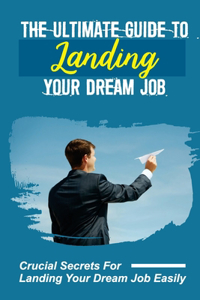 The Ultimate Guide To Landing Your Dream Job