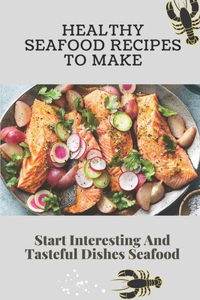 Healthy Seafood Recipes To Make