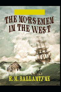The Norsemen in the West Illustrated