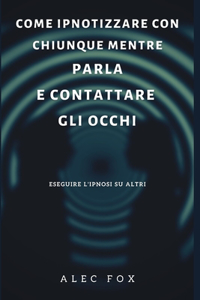 Come Ipnotizzare Con Chiunque Mentre Parla E Contattare Gli Occhi