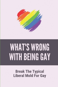 What's Wrong With Being Gay