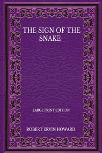 The Sign Of The Snake - Large Print Edition