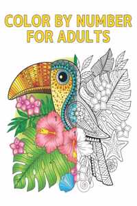 Color by Number for Adults: Coloring Book with 60 Color By Number Designs of Animals, Birds, Flowers, Houses and Patterns Easy to Hard Designs Fun and Stress Relieving Coloring