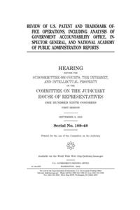 Review of U.S. Patent and Trademark Office operations, including analysis of Government Accountability Office, Inspector General, and National Academy of Public Administrarion reports