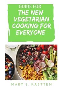 Guide for the New Vegetarian Cooking for Everyone