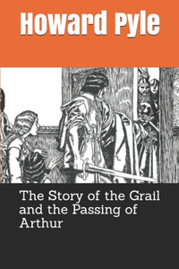 The Story of the Grail and the Passing of Arthur