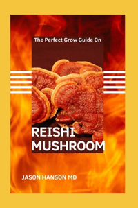 The Perfect Grow Guide on Reishi Mushroom
