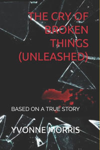 The Cry of Broken Things (Unleashed)