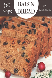 50 Raisin Bread Recipes