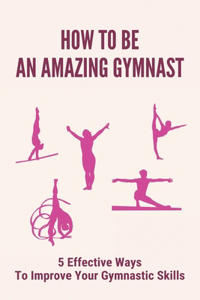 How To Be An Amazing Gymnast