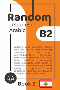 Random Lebanese Arabic B2 (Book 2)