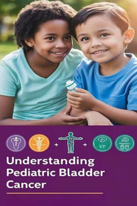 Understanding Pediatric Bladder Cancer