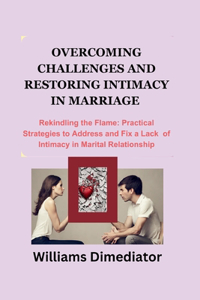 Overcoming Challenges and Restoring Intimacy in Marriage