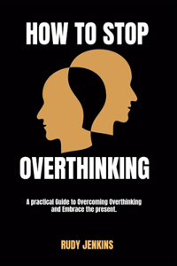How to Stop Overthinking