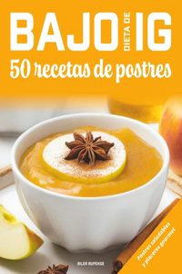 Dieta de bajo IG, 50 recetas de postres: Postres sanos y placeres gourmet