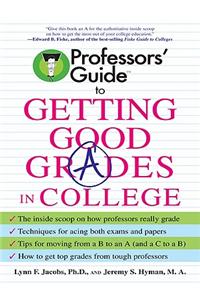 Professors' Guide(tm) to Getting Good Grades in College