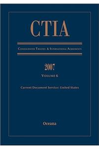 Ctia Consolidated Treaties & International Agreements 2007 Vol 6 Issued March 2009