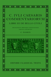 C. Iuli Caesaris Commentarii de Bello Civili (Bellum Civile, or Civil War)