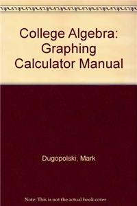 College Algebra: Graphing Calculator Manual