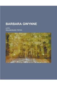 Barbara Gwynne; (Life)