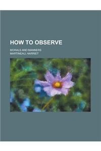 How to Observe; Morals and Manners