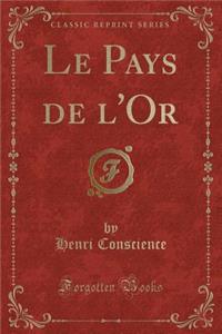 Le Pays de l'Or (Classic Reprint)