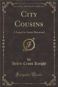 City Cousins: A Sequel to Annie Sherwood (Classic Reprint)