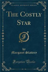 The Costly Star (Classic Reprint)