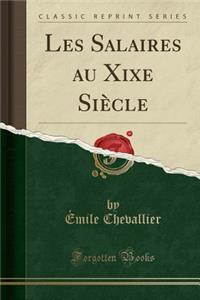 Les Salaires Au Xixe SiÃ¨cle (Classic Reprint)