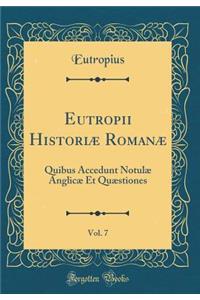 Eutropii HistoriÃ¦ RomanÃ¦, Vol. 7: Quibus Accedunt NotulÃ¦ AnglicÃ¦ Et QuÃ¦stiones (Classic Reprint)