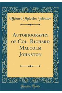 Autobiography of Col. Richard Malcolm Johnston (Classic Reprint)