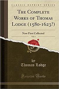 The Complete Works of Thomas Lodge (1580-1623?), Vol. 4