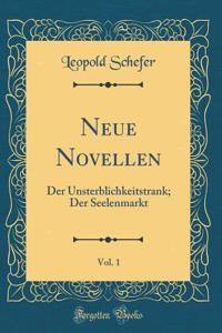 Neue Novellen, Vol. 1: Der Unsterblichkeitstrank; Der Seelenmarkt (Classic Reprint)
