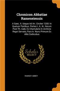 Chronicon Abbatiae Rameseiensis: A Saec. X. Usque Ad An. Circiter 1200: In Quatuor Partibus. Partes I., II., III., Iterum Post Th. Gale, Ex Chartulario in Archivis Regni Servato, Pa