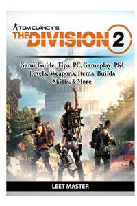Tom Clancys The Division 2 Game Guide, Tips, PC, Gameplay, PS4, Levels, Weapons, Items, Builds, Skills, & More