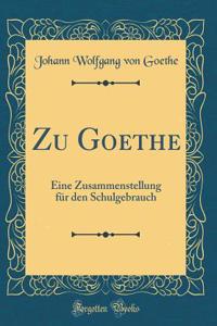 Zu Goethe: Eine Zusammenstellung für den Schulgebrauch (Classic Reprint)