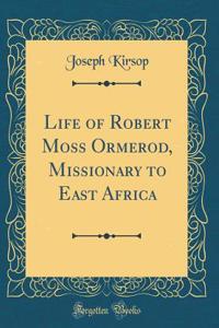 Life of Robert Moss Ormerod, Missionary to East Africa (Classic Reprint)