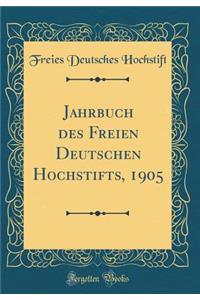Jahrbuch des Freien Deutschen Hochstifts, 1905 (Classic Reprint)