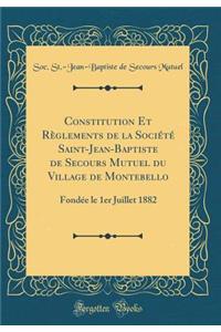 Constitution Et Rï¿½glements de la Sociï¿½tï¿½ Saint-Jean-Baptiste de Secours Mutuel Du Village de Montebello: Fondï¿½e Le 1er Juillet 1882 (Classic Reprint)