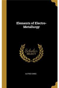 Elements of Electro-Metallurgy