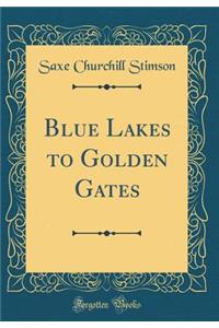 Blue Lakes to Golden Gates (Classic Reprint)