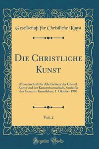 Die Christliche Kunst, Vol. 2: Monatsschrift für Alle Gebiete der Christl. Kunst und der Kunstwissenschaft, Sowie für das Gesamte Kunstleben; 1. Oktober 1905 (Classic Reprint)