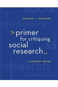 Primer for Critiquing Social Research: A Student Guide