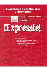 Holt Spanish 1 !Expresate!, Accelerated Practice, Cuaderno de Vocabulario y Gramatica