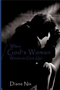 When God's Woman Wants to Give Up