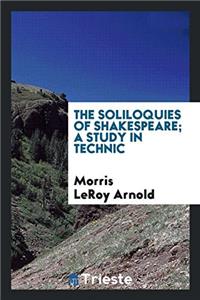 The soliloquies of Shakespeare; a study in technic
