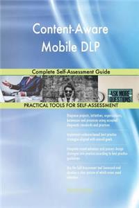Content-Aware Mobile DLP Complete Self-Assessment Guide