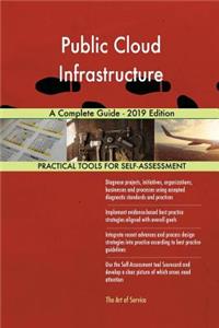 Public Cloud Infrastructure A Complete Guide - 2019 Edition