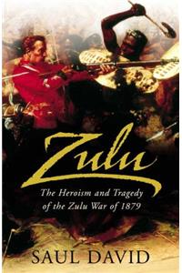 Zulu: The Heroism and Tragedy of the Zulu War of 1879