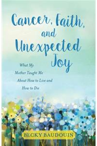 Cancer, Faith, and Unexpected Joy